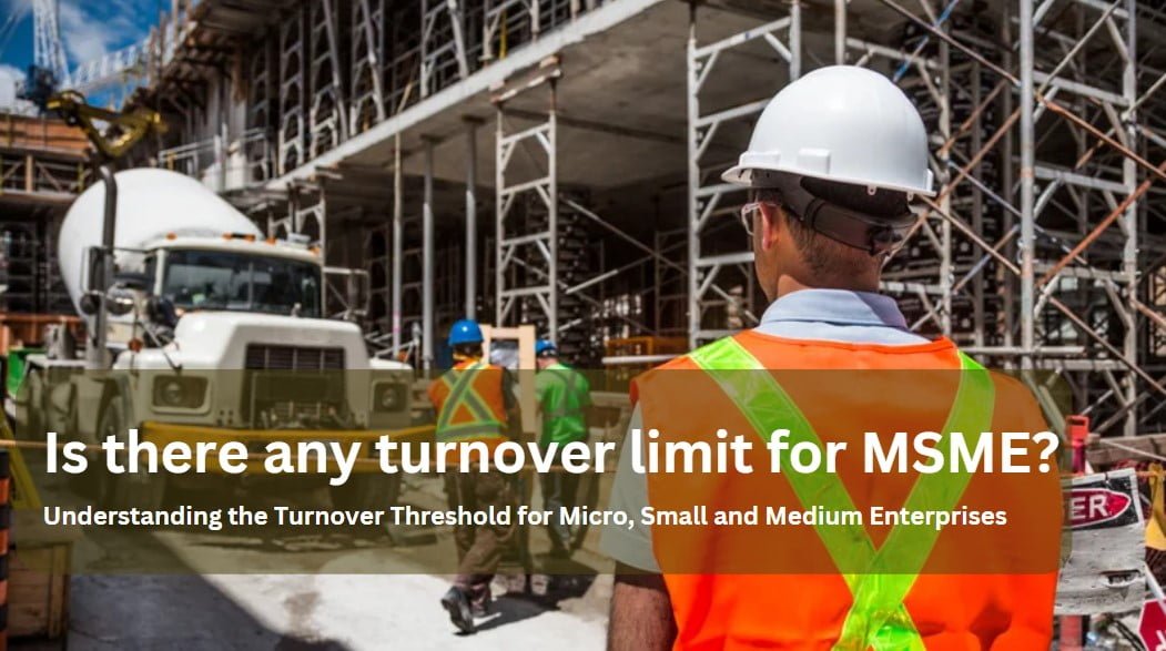 Is there any turnover limit for MSME?