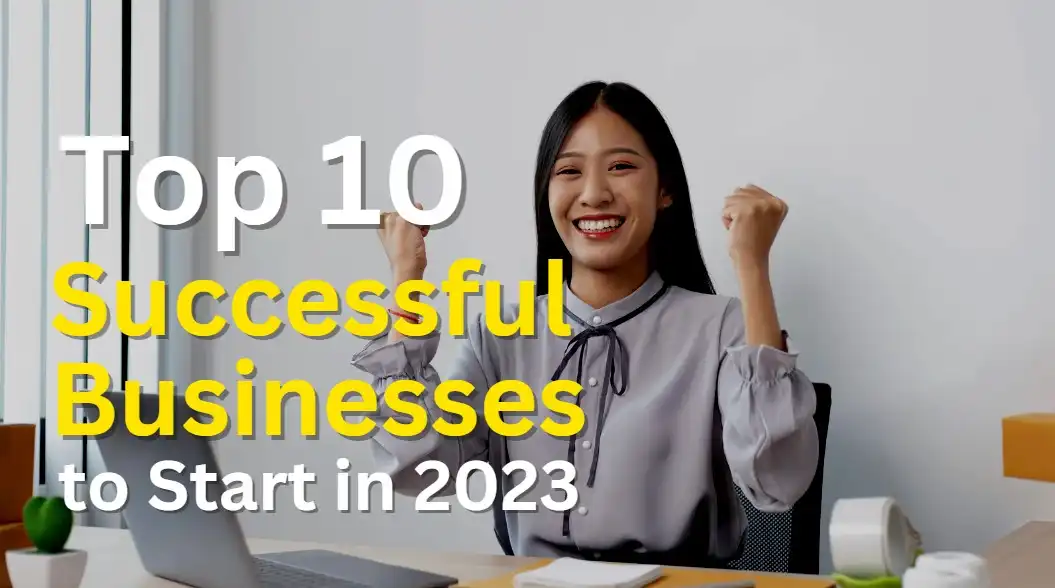 Top 10 Most Successful Businesses to Start in 2023