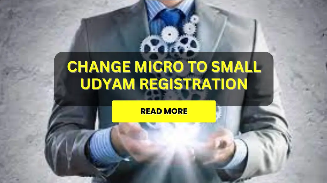How to Change Micro to Small in Udyam Registration Online