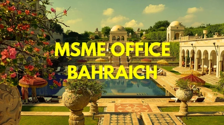MSME Head Office in Bahraich Uttar Pradesh – Udyam Office Headquarters Address, Contact Details & Complete Guide