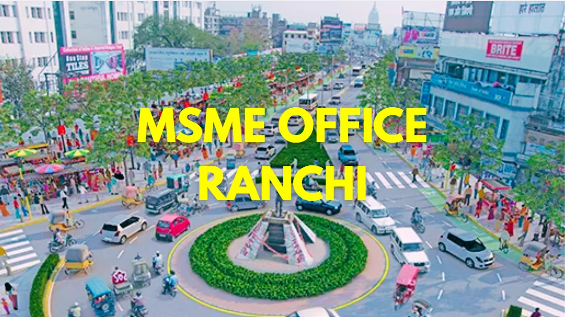 MSME Head Office in Ranchi – Udyam Office Headquarters in Ranchi Address, Contact No., Customer Care No, Email ID