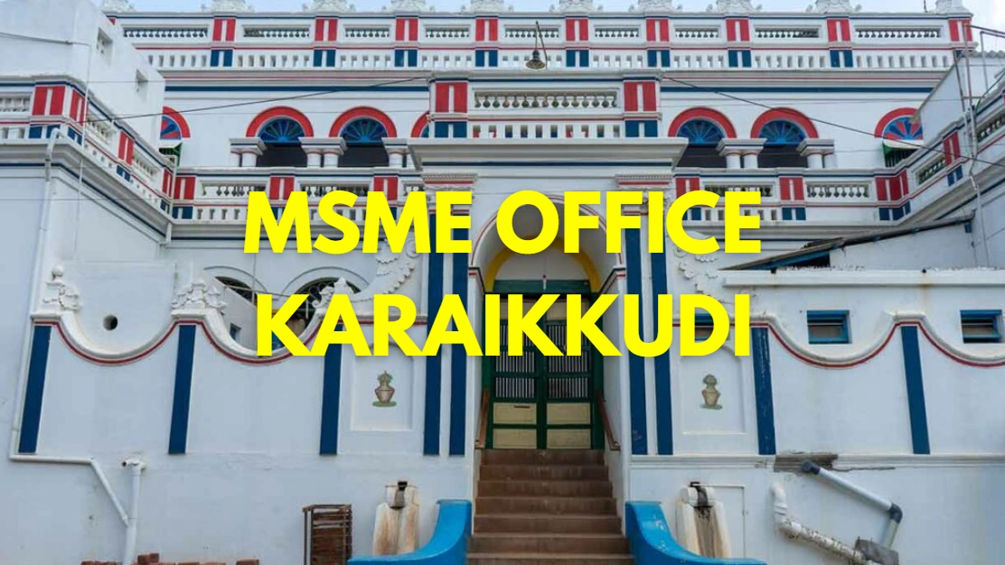 MSME Head Office in Karaikkudi, Tamil Nadu – Udyam Office Headquarters, Address, Contact No., Customer Care & Full Guide