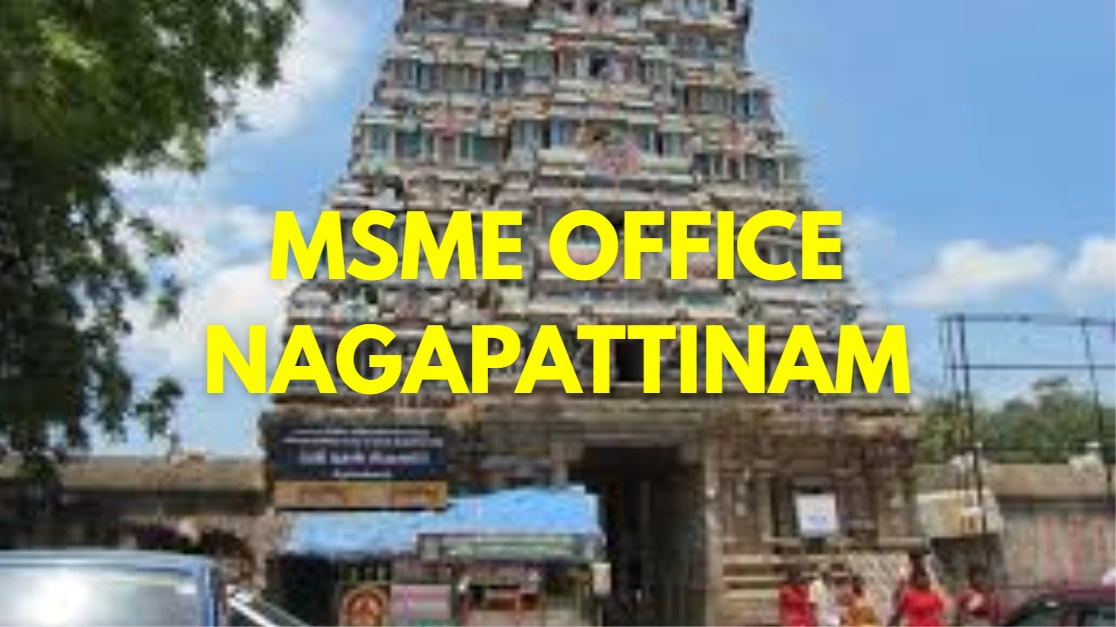 MSME Head Office in Nagapattinam, Tamil Nadu – Udyam Office Headquarters Details, Contact & Complete Guide