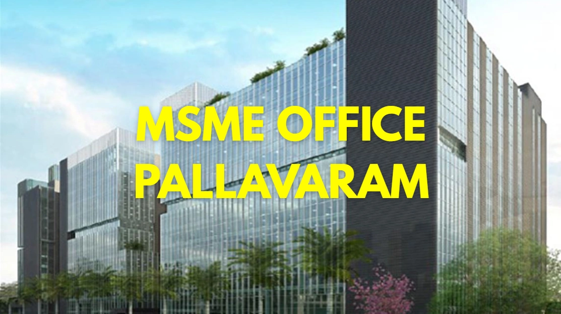 MSME Head Office in Pallavaram, Tamil Nadu – Udyam Office Headquarters, Address, Contact Details & Support