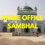 MSME Head Office in Sambhal, Uttar Pradesh – Udyam Office Headquarters, Address, Contact Number & MSME Support Guide