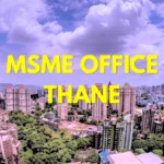 MSME Head Office in Thane Maharashtra – Udyam Office Headquarters in Thane Maharashtra Address, Official Contact No., Customer Care Phone No, Email ID
