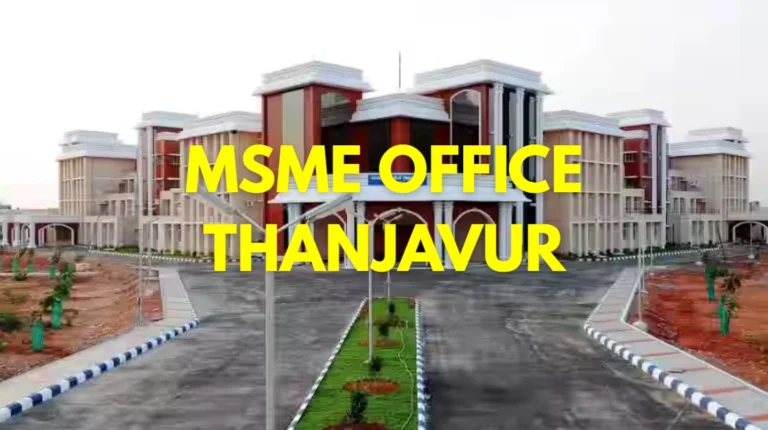 MSME Head Office in Thanjavur, Tamil Nadu – Udyam Office Headquarters, Address, Contact Details & Benefits