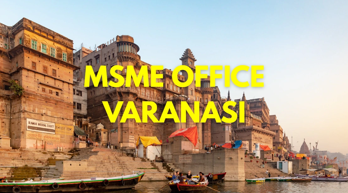MSME Head Office in Varanasi, Uttar Pradesh – Udyam Office Headquarters Address, Contact Number & Customer Care Details