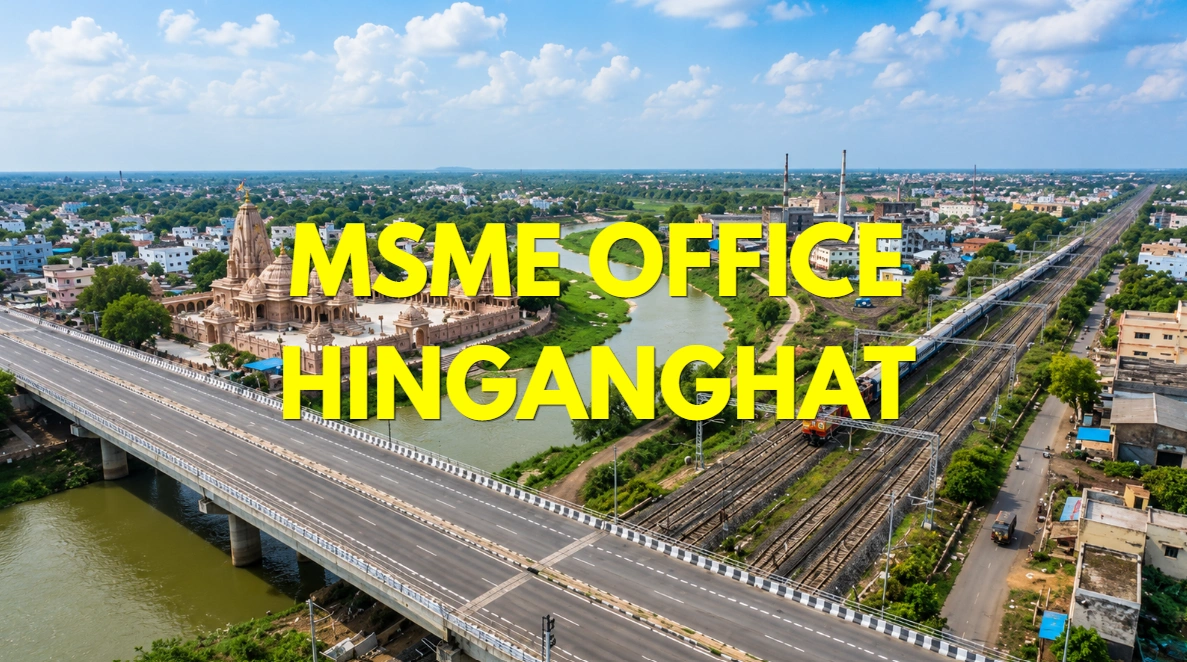 MSME Head Office in Hinganghat Maharashtra – Udyam Office Headquarters Address, Official Contact No., Customer Care Phone No., Email ID