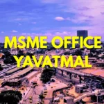 MSME Head Office in Yavatmal Maharashtra – Udyam Office Headquarters Address, Official Contact No., Customer Care Phone No., Email ID