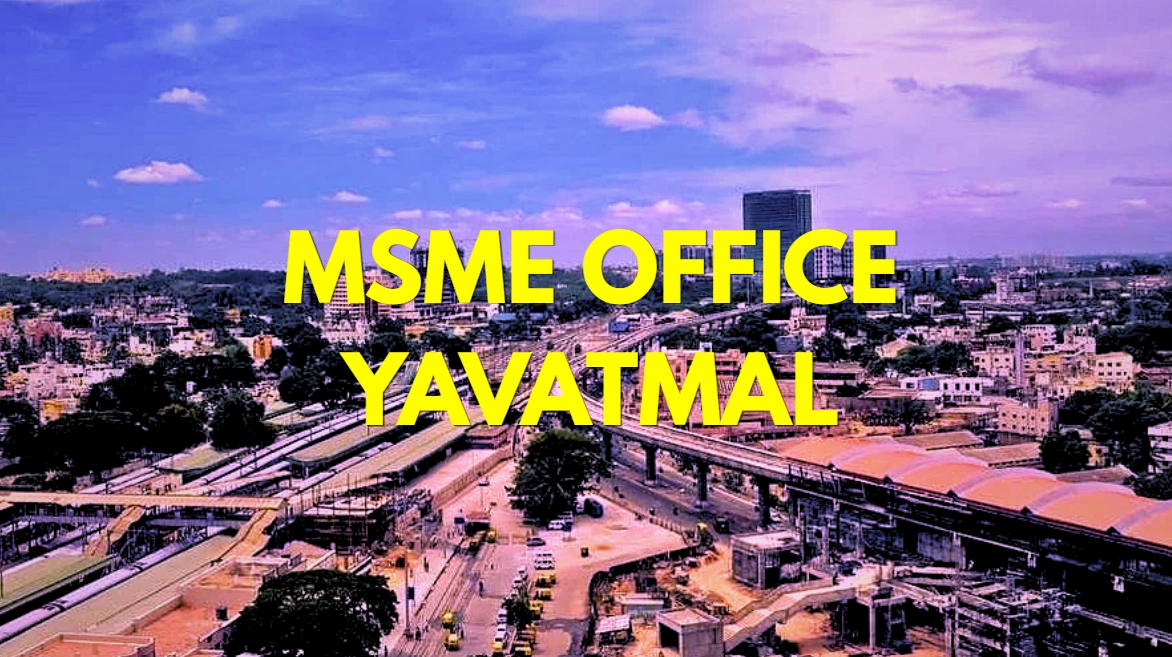 MSME Head Office in Yavatmal Maharashtra – Udyam Office Headquarters Address, Official Contact No., Customer Care Phone No., Email ID
