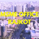 MSME Head Office in Rajkot Gujarat – Udyam Office Headquarters Address, Official Contact No., Customer Care Phone No., Email ID