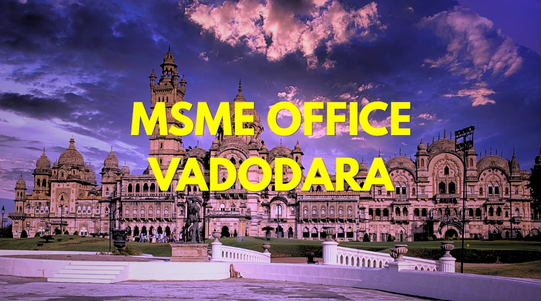 MSME Head Office in Vadodara, Gujarat – Udyam Office Headquarters Address, Official Contact Number, Customer Care Phone Number & Email ID
